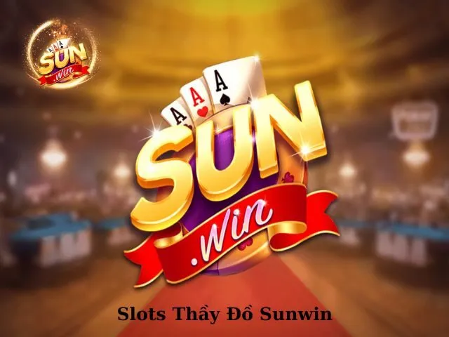 Slots Thầy Đồ Sunwin - Khám Phá Ngay Nhận Jackpot Khủng